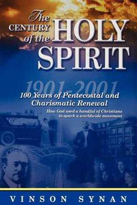 Produktbild: Century of the Holy Spirit: 100 Years of Pentecostal and Charismatic Renewal, 1901-2001