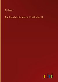 Produktbild: Die Geschichte Kaiser Friedrichs III.