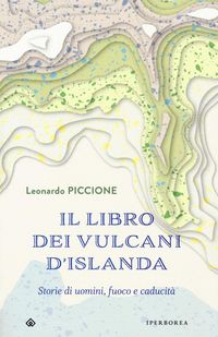 Produktbild: Il libro dei vulcani d'Islanda. Storie di uomini, fuoco e caducit&agrave;