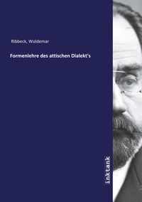 Bild vom Artikel Formenlehre des attischen Dialekt's vom Autor Woldemar Ribbeck