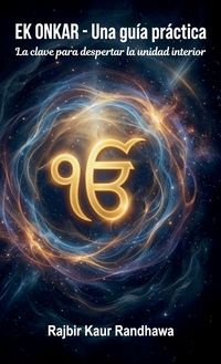 Produktbild: Ek Onkar - Una gu&iacute;a pr&aacute;ctica, La clave para despertar la unidad interior