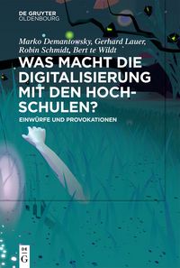 Produktbild: Was macht die Digitalisierung mit den Hochschulen?