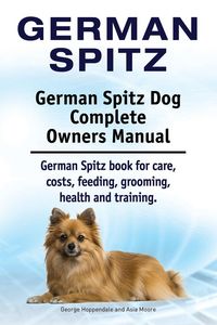 Produktbild: German Spitz. German Spitz Dog Complete Owners Manual. German Spitz book for care, costs, feeding, grooming, health and training.