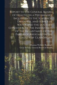 Produktbild: Report to the General Board of Health on a Preliminary Inquiry Into the Sewerage, Drainage, and Supply of Water, and the Sanitary Condition of the Inh