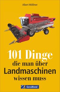 Bild vom Artikel 101 Dinge, die man über Landmaschinen wissen muss vom Autor 