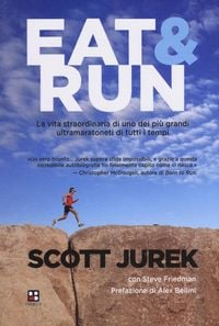 Produktbild: Eat & Run. La vita straordinaria di uno dei pi&ugrave; grandi ultramaratoneti di tutti i tempi