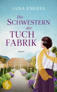 Produktbild: Die Schwestern der Tuchfabrik | Die historische Familiensaga im 20. Jahrhundert