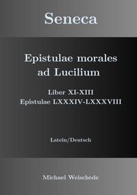 Produktbild: Seneca - Epistulae morales ad Lucilium - Liber XI-XIII Epistulae LXXXIV - LXXXVIII