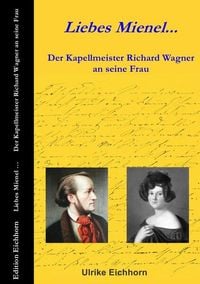 Produktbild: Auf Richard Wagners Spuren / Liebes Mienel... Der Kapellmeister Richard Wagner an seine Frau