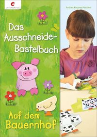 Bild vom Artikel Das Ausschneide-Bastelbuch - Auf dem Bauernhof vom Autor Andrea Küssner-Neubert