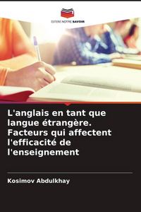 Produktbild: L'anglais en tant que langue &eacute;trang&egrave;re. Facteurs qui affectent l'efficacit&eacute; de l'enseignement
