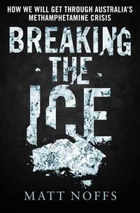 Produktbild: Breaking the Ice: How We Will Get Through Australia's Methamphetamine Crisis