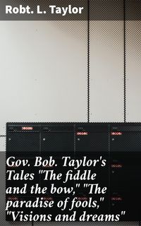 Produktbild: Gov. Bob. Taylor's Tales "The fiddle and the bow," "The paradise of fools," "Visions and dreams"