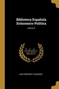 Produktbild: Biblioteca Espa&ntilde;ola Ec&oacute;nomico-Pol&iacute;tica; Volume 3