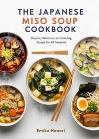 Produktbild: The Japanese Miso Soup cookbook: Simple, Delicious, and Healing Soups for All Seasons