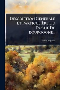 Produktbild: Description G&Atilde;(c)n&Atilde;(c)rale Et Particuli&egrave;re Du Duch&Atilde;(c) De Bourgogne...