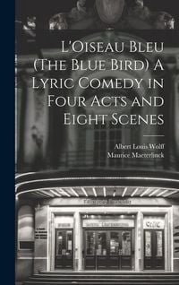 Produktbild: L'Oiseau Bleu (The Blue Bird) A Lyric Comedy in Four Acts and Eight Scenes