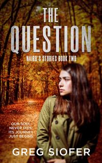 Produktbild: The Question : Our Soul Never Dies; Its Journey Just Begins. (NAIRB'S STORIES, #2)