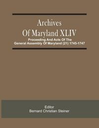 Produktbild: Archives Of Maryland XLIV ; Proceeding And Acts Of The General Assembly Of Maryland (21) 1745-1747