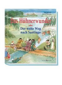 Produktbild: Das H&uuml;hnerwunder oder Der weite Weg nach Santiago