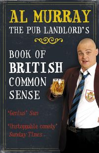 Produktbild: Al Murray: The Pub Landlord's Book of British Common Sense