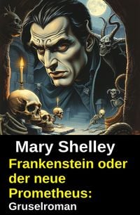 Produktbild: Frankenstein oder der neue Prometheus: Gruselroman