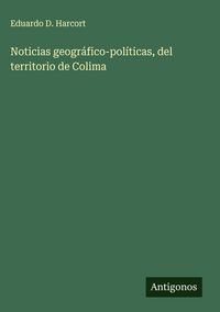 Produktbild: Noticias geogr&aacute;fico-pol&iacute;ticas, del territorio de Colima