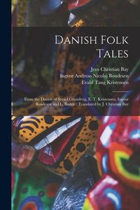 Produktbild: Danish Folk Tales: From the Danish of Svend Grundtvig, E. T. Kristensen, Ingvor Bondesen and L. Budde; Translated by J. Christian Bay