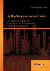 Produktbild: Hip Hop Slang meets printed media: Eine Studie zu Anglizismen in der deutschen Pressesprache von Hip-Hop-Magazinen