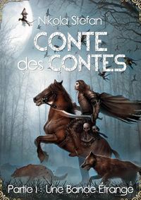 Produktbild: Conte des Contes - Partie I : Une Bande &Eacute;trange (Conte des Contes : Une S&eacute;rie de Romans Fantastiques Bas&eacute;e sur des Mythes et des L&eacute;gendes, #1)
