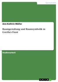 Produktbild: Raumgestaltung und Raumsymbolik in Goethes Faust