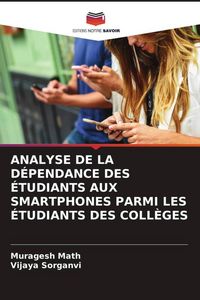 Produktbild: Analyse De La D&eacute;pendance des &Eacute;tudiants Aux Smartphones Parmi Les &Eacute;tudiants des Coll&egrave;ges