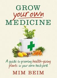 Produktbild: Grow Your Own Medicine: A guide to growing health-giving plants in your own backyard