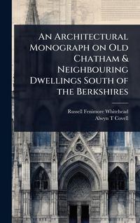 Produktbild: An Architectural Monograph on Old Chatham & Neighbouring Dwellings South of the Berkshires