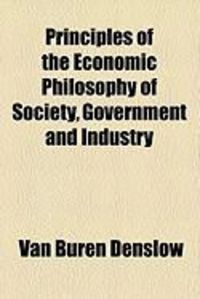 Produktbild: Principles of the Economic Philosophy of Society, Government and Industry