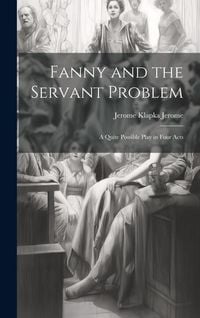Produktbild: Fanny and the Servant Problem: A Quite Possible Play in Four Acts