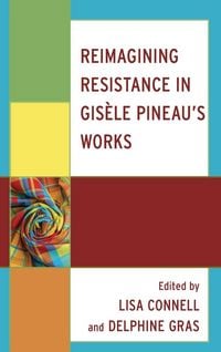 Produktbild: Reimagining Resistance in Gis&egrave;le Pineau's Works