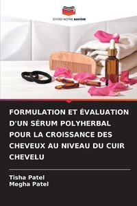 Produktbild: Formulation Et &Eacute;valuation D'un S&eacute;rum Polyherbal Pour La Croissance des Cheveux Au Niveau Du Cuir Chevelu