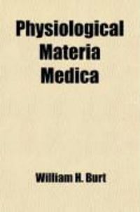 Produktbild: Physiological Materia Medica; Containing All That Is Known of the Physiological Action of Our Remedies: Together with Their Characteristic
