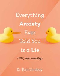 Produktbild: Everything Anxiety Ever Told You Is A Lie