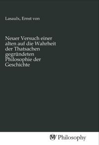 Produktbild: Neuer Versuch einer alten auf die Wahrheit der Thatsachen gegr&uuml;ndeten Philosophie der Geschichte