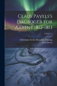 Produktbild: Claus Pavels's Dagboger for Aarene 1812-1813; Volume 11