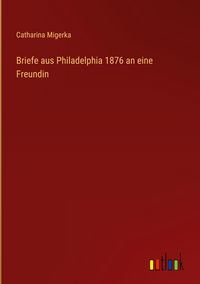 Produktbild: Briefe aus Philadelphia 1876 an eine Freundin