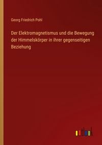 Produktbild: Der Elektromagnetismus und die Bewegung der Himmelsk&ouml;rper in ihrer gegenseitigen Beziehung