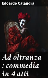 Produktbild: Ad oltranza : commedia in 4 atti