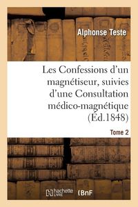Produktbild: Les Confessions d'un magn&eacute;tiseur, suivies d'une Consultation m&eacute;dico-magn&eacute;tique. Tome 2