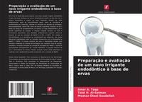Produktbild: Prepara&ccedil;&atilde;o e avalia&ccedil;&atilde;o de um novo irrigante endod&ocirc;ntico &agrave; base de ervas