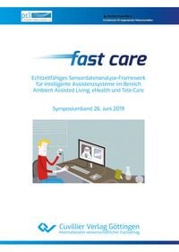 Produktbild: Fast care &ndash; Echtzeitf&auml;higes Sensordatenanalyse-Framework f&uuml;r intelligente Assistenzsysteme im Bereich Ambient Assisted Living, eHealth und Tele-Care