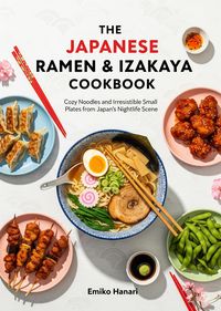 Produktbild: The Japanese Ramen & Izakaya Cookbook: Cozy Noodles and Irresistible Small Plates from Japan's Nightlife Scene