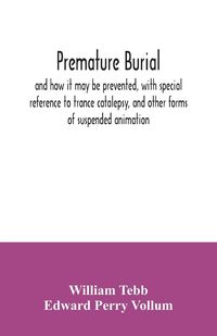 Produktbild: Premature burial, and how it may be prevented, with special reference to trance catalepsy, and other forms of suspended animation